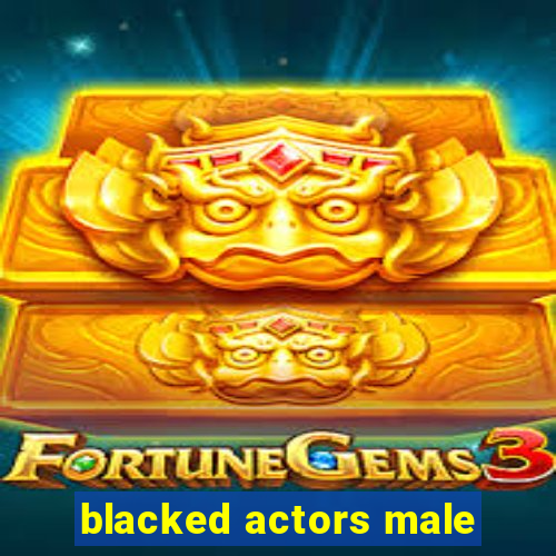 blacked actors male